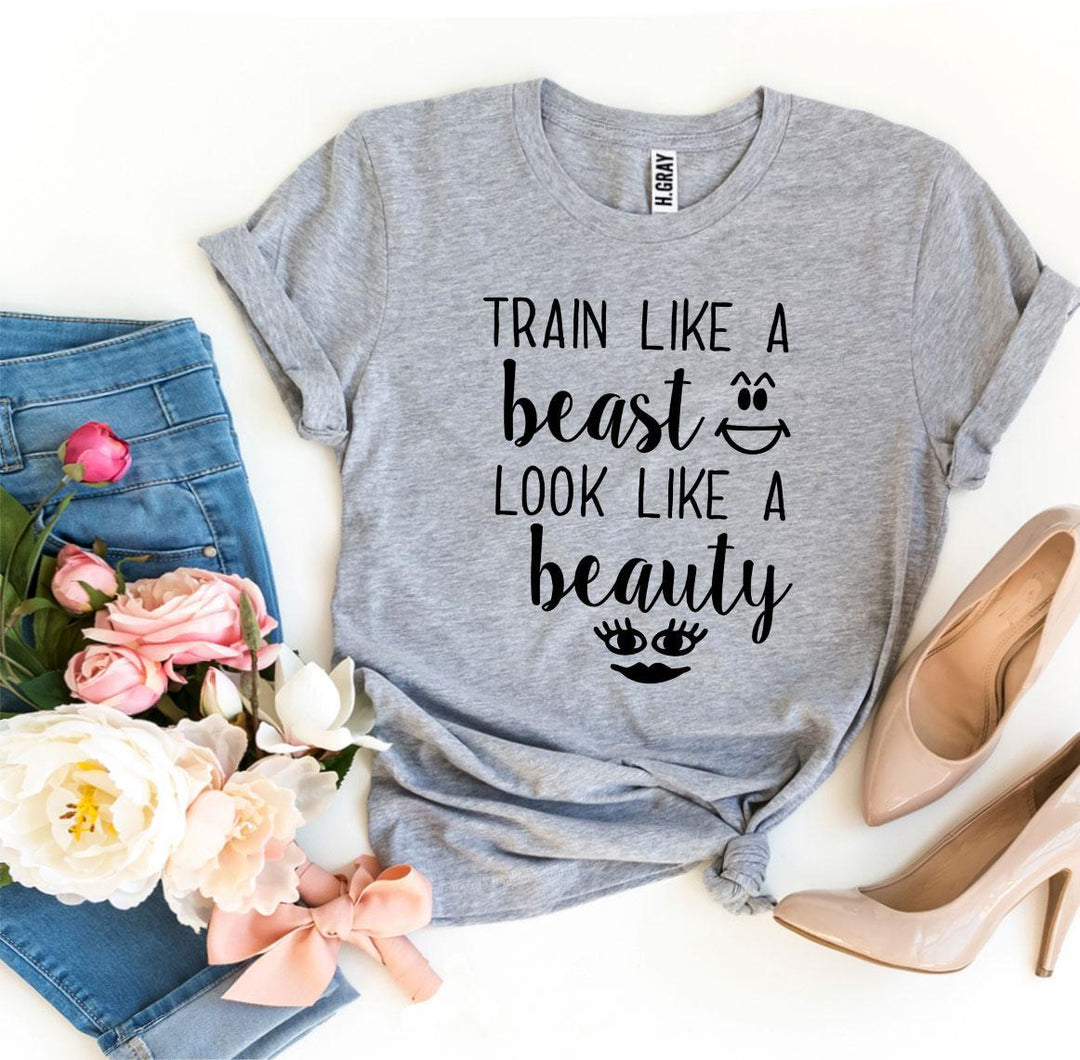 Train Like a Beast Look Like a Beauty T-shirt - DRG Boutique Apparel & Accessories LLC